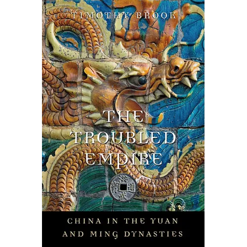 The Troubled Empire: China in the Yuan and Ming Dynasties
