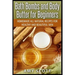 Bath Bombs and Body Butter for Beginners: Homemade All Natural Recipes for Healt