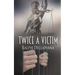 Twice a Victim