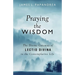 Praying the Wisdom: Inspired Prayers for Lectio Divina and Contemplative Prayer