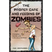 The Proper Care and Feeding of Zombies: A Completely Scientific Guide to the Lives of the Undead