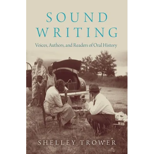 Sound Writing: Voices, Authors, and Readers of Oral History