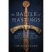 The Battle of Hastings: The Fall of the Anglo-Saxons and the Rise of the Normans