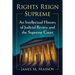 Rights Reign Supreme: An Intellectual History of Judicial Review and the Supreme Court