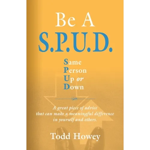 BE A S.P.U.D. Same Person Up or Down