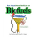 Run Your Diesel Vehicle on Biofuels: A Do-It-Yourself Manual: A Do-It-Yourself Manual