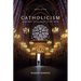 Catholicism: A Journey to the Heart of the Faith (Second Edition)