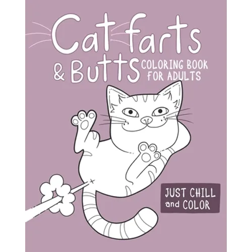 Cat Farts and Butts Coloring Book For Adults: Fun naughty cats showing their butts and letting the odd fart rip. No shame in their game. Adult stress