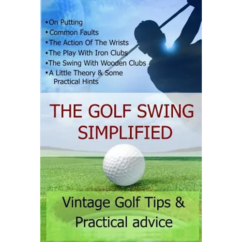 The Golf Swing Simplified