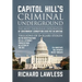 Capitol Hill's Criminal Underground: The Most Thorough Exploration of Government Corruption Ever Put in Writing