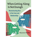 When Getting Along Is Not Enough: Reconstructing Race in Our Lives and Relationships