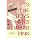 To The Boys Who Wear Pink