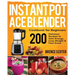 Instant Pot Ace Blender Cookbook for Beginners: 200 Delicious Recipes to Gain Energy, Lose Weight & Feel Great