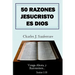 50 Razones Jesucristo Es Dios: Venga Ahora, y Razonemos