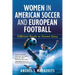 Women in American Soccer and European Football: Different Roads to Shared Glory