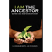 I Am The Ancestor: Before I Die, I Must Share My Story