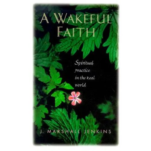 A Wakeful Faith: Spiritual Practice in the Real World