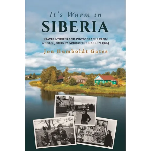 It's Warm in Siberia - Travel Stories and Photographs from a Solo Journey Across the USSR in 1984