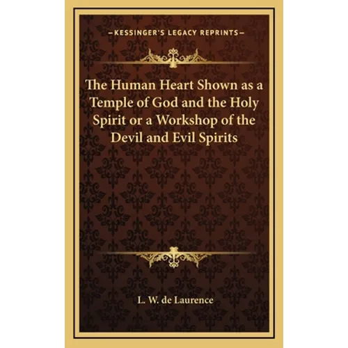 The Human Heart Shown as a Temple of God and the Holy Spirit or a Workshop of the Devil and Evil Spirits