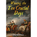 Winning the Ten Crucial Days: The Keys to Victory in George Washington's Legendary Winter Campaign