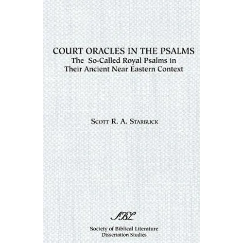 Court Oracles in the Psalms: The So-Called Royal Psalms in their Ancient Near Eastern Context