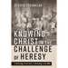 Knowing Christ in the Challenge of Heresy