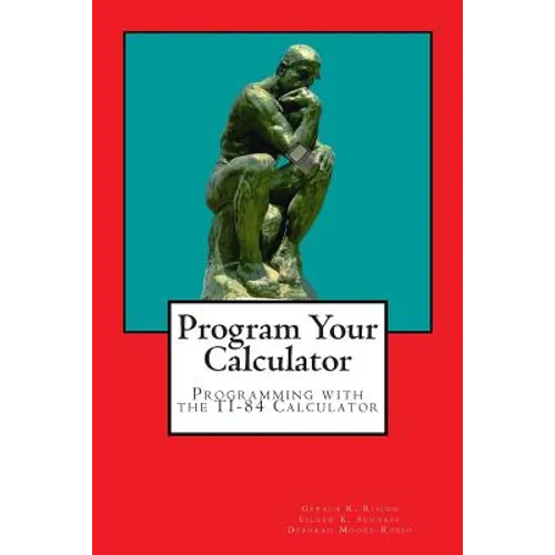 Program Your Calculator: Programming with the TI-84 Calculator