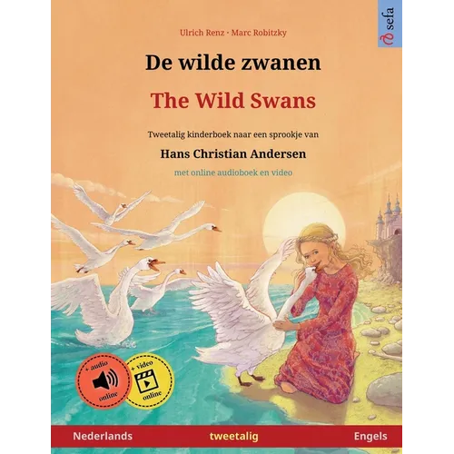 De wilde zwanen - The Wild Swans (Nederlands - Engels): Tweetalig kinderboek naar een sprookje van Hans Christian Andersen, met online audioboek en vi