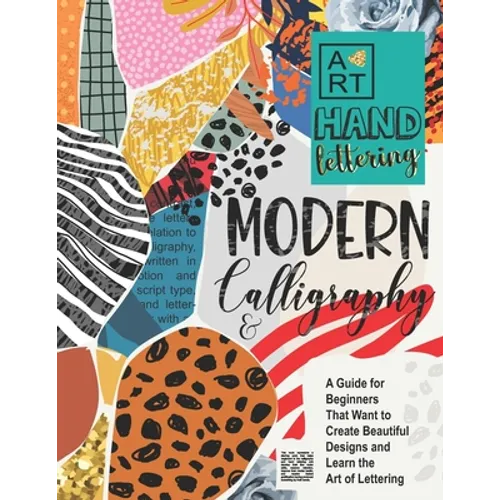 Modern Calligraphy & Hand Lettering: A Guide for Beginners That Want to Create Beautiful Designs and Learn the Art of Lettering