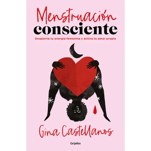 Menstruación Consciente. Despierta Tu Energía Femenina Y Activa Tu Amor Propio / Mindful Period. Wake Your Feminine Energy and Activate Your Self-Love