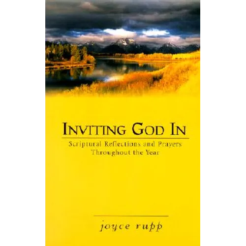Inviting God in: Scriptural Reflections and Prayers Throughout the Year