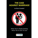 The Case Against Marriage: What You're Really Getting What You've Got To Lose