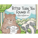Better Than You Found It: A Billy the Bear Book
