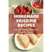 Homemade Fried Pie Recipes: Tips For Baking Delicious Pies For Family: Pie Crust Baking Tips
