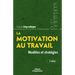 La motivation au travail: Modèles et stratégies