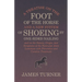 A Treatise on the Foot of the Horse and a New System of Shoeing by One-Sided Nailing, and on the Nature, Origin, and Symptoms of the Navicular Joint L