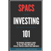 Spacs Investing 101: The Original Beginner's Guide to all the Pros and Cons of Special Purpose Acquisition Companies. Make the right investment today!