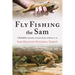 Fly Fishing the Sam: A Guidebook to Exploring the Creeks, Rivers, and Bayous of the Sam Houston National Forest