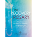 The Recovery Rosary: Meditations for Those Impacted by Addiction, Compulsions, and Unhealthy Attachments