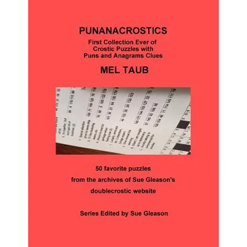 PUNANACROSTICS - First collection ever of Crostic puzzles with Puns and Anagrams clues: PUNANACROSTICS First collection ever of Crostic puzzles with P