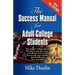 The Success Manual for Adult College Students: How to go to college (almost) full time in your spare time....and still have time to hold down a job, r