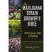 The Marijuana Strain Grower's Bible: with over 500 strains
