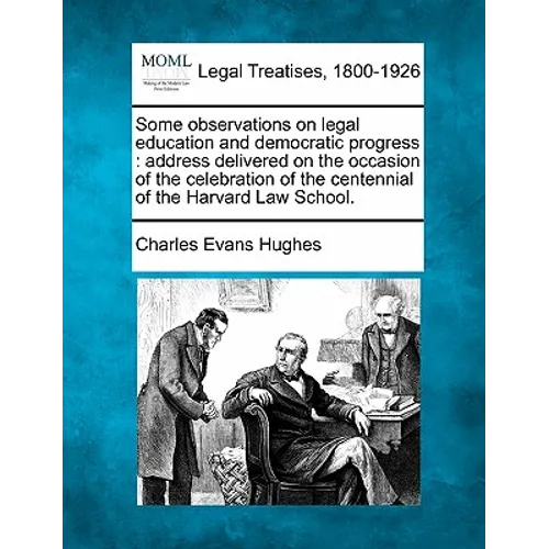 Some Observations on Legal Education and Democratic Progress: Address Delivered on the Occasion of the Celebration of the Centennial of the Harvard La