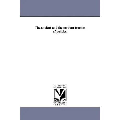 The ancient and the modern teacher of politics.