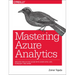 Mastering Azure Analytics: Architecting in the Cloud with Azure Data Lake, HDInsight, and Spark