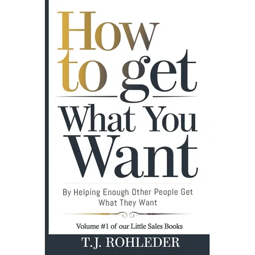 How to Get What You Want by Helping Enough Other People Get What They Want
