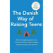 The Danish Way of Raising Teens: What the Happiest People in the World Know about Raising Confident, Healthy Teenagers with Character