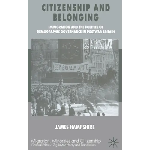 Citizenship and Belonging: Immigration and the Politics of Demographic Governance in Postwar Britain
