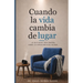 Cuando la vida cambia de lugar: Lo que nadie nos enseña sobre la experiencia de cuidar