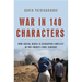 War in 140 Characters: How Social Media Is Reshaping Conflict in the Twenty-First Century